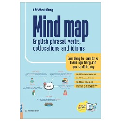 Mind Map English Phrasal Verbs, Collocations And Idioms - Cụm Động Từ, Cụm Từ Và Thành Ngữ Tiếng Anh Qua Sơ Đồ Tư Duy - Lê Văn Hùng