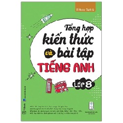 Tổng Hợp Kiến Thức Và Bài Tập Tiếng Anh Lớp 8 - Đỗ Nhung, Thanh Hà 178028