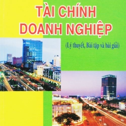 Tài chính Doanh nghiệp (Lý thuyết, Bài tập, Bài giải)