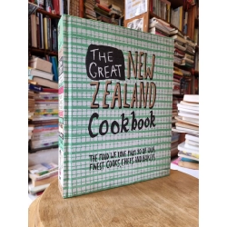 THE GREAT NEW ZEALAND COOKBOOK : The Food We Love From 80 Of Our Finest Cooks, Chefs and Bakers