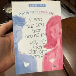VÌ SAO ĐÀN ÔNG THÍCH PHỤ NỮ TRẺ, PHỤ NỮ THÍCH ĐÀN ÔNG GIÀU – KAZUE ASOH- K5 1033848