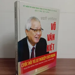 SÁCH THỦ TƯỚNG VÕ VĂN KIỆT CUỘC ĐỜI VÀ SỰ NGHIỆP CÁCH MẠNG - NGƯỜI SỐNG MÃI TRONG LÒNG DÂN