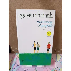 Trước Vòng Chung Kết - Nguyễn Nhật Ánh VĂN HỌC RUBO2809 569692