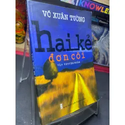 Hai kẻ đơn côi 2007 mới 70% ố bẩn nhẹ Võ Xuân Tường HPB0906 SÁCH VĂN HỌC Blogmeo21025
