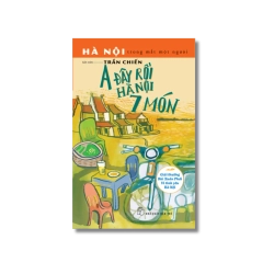 Hà Nội trong mắt một người: A đây rồi Hà Nội 7 món - Trần Chiến VANVOSACH