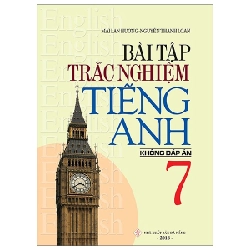 Bài Tập Trắc Nghiệm Tiếng Anh 7 (Không Đáp Án) - Mai Lan Hương, Nguyễn Thanh Loan