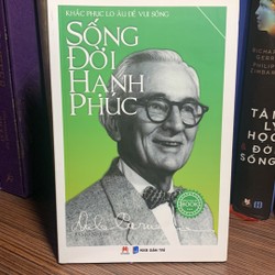 Sách kỹ năng:Sống Đời Hạnh Phúc - Khắc Phục Lo Âu Để Vui Sống (Tái Bản 2018) mới 98%