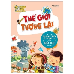 Khoa Học Thú Vị - Thế Giới Tương Lai - Sự Phát Triển Và Tương Lai Của Đô Thị - Nhiều Tác Giả