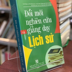 ĐỔI MỚI NGHIÊN CỨU VÀ GIẢNG DẠY LỊCH SỬ