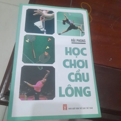 HỌC CHƠI CẦU LÔNG (Nxb Thể dục Thể thao)