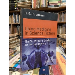 Using Medicine in Science Fiction: The SF Writer's Guide to Human Biology - H. G. Stratmann 308322