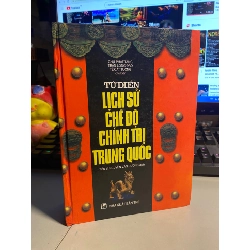 Từ điển lịch sử chế độ chính trị Trung Quốc- Sách lưu kho mới 95%
