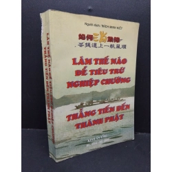 Làm thế nào để tiêu trừ nghiệp chướng thẳng tiến đến thành phật mới 60% bẩn bìa, ố ẩm, rách gáy HCM2410 Thích Minh Kiết TÂM LINH - TÔN GIÁO - THIỀN Oreka-Blogmeo