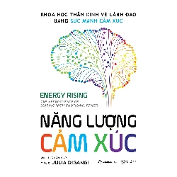 NĂNG LƯỢNG CẢM XÚC - Khoa học thần kinh về lãnh đạo bằng sức mạnh cảm xúc - Tiến sĩ Julia DiGangi - 2025 - Saigonbooks