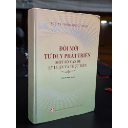 Đổi mới tư duy phát triển một số vấn đề lý luận và thực tiễn - Trần Quốc Toản