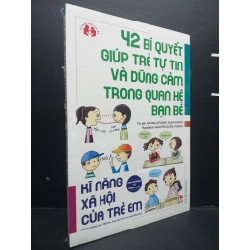 42 Bí Quyết Giúp Trẻ Tự Tin Và Dũng Cảm Trong Quan Hệ Bạn Bè mới 100% HCM0107 Aikawa Atsushi, Igari Emiko MẸ VÀ BÉ 185051