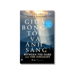 Giữa bóng tối và ánh sáng - Joan Chittister