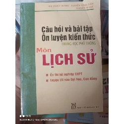 (Sách cũ SCGR) Câu Hỏi Và Bài Tập Ôn Luyện Kiến Thức Trung Học Phổ Thông Môn Lịch Sử - Bùi Tuyết Hương, Nguyễn Hồng Liên, Nguyễn Sĩ Quế 2009 VAVO-AK2T3 Blogmeo090426