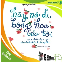 (TẶNG BOOKMARK) Hãy nở đi bông hoa của tôi - Mọi điều bạn gái cần biết về tuổi dậy thì - Kyungsun Lee - 2018 - TÂM LÝ GIÁO DỤC