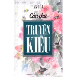 Câu Chữ Truyện Kiều - An Chi (Mới 100%) Phóng sự, ký sự, phê bình văn học, NXB Tổng Hợp TPHCM - SÁCH ĐẠI HỌC