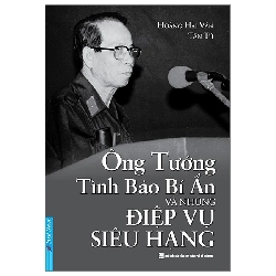 (TẶNG BOOKMARK) Ông Tướng Tình Báo Bí Ẩn Và Những Điệp Vụ Siêu Hạng - Hoàng Hải Vân - 2023, Danh nhân tự truyện