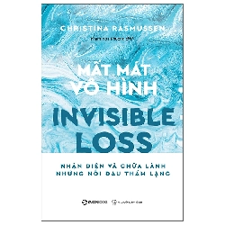 (TẶNG BOOKMARK) MẤT MÁT VÔ HÌNH - Nhận diện và chữa lành những nỗi đau thầm lặng - Christina Rasmussen - 2025