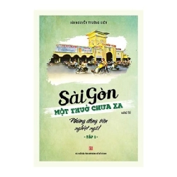 Sài Gòn - Một thuở chưa xa - Tập 1: Những đồng tiền nghiệt ngã! - Bùi Nguyễn Trường Kiên