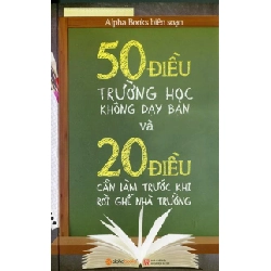 50 Điều Trường Học Không Dạy Bạn Và 20 Điều Cần Làm Trước Rời Ghế Nhà Trường - Alpha Books biên soạn 294689