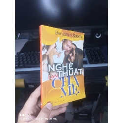 (TẶNG BOOKMARK) Nghệ Thuật Làm Cha Mẹ - Benjamin Spock 2004 mới 80% ố Sách làm cha mẹ RBK.TN2802
