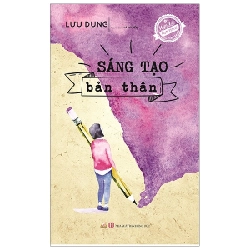 Quà Tặng Tâm Hồn - Sáng Tạo Bản Thân - Lưu Dung (Mới 100%) Giáo dục trẻ tuổi teen, Văn Lang Books - SÁCH ĐẠI HỌC