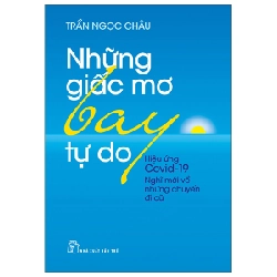 Những Giấc Mơ Bay Tự Do - Hiệu Ứng Covid19 - Nghĩ Mới Về Những Chuyến Đi Cũ - Trần Ngọc Châu 287129