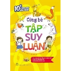 10' Cùng Con Mỗi Ngày - Cùng Bé Tập Suy Luận - Trần Thị Thanh Huyền , Nguyễn Thị Thanh Thủy (Mới 100%) Kiến thức, kỹ năng sống cho trẻ, NXB Trẻ - SÁCH ĐẠI HỌC