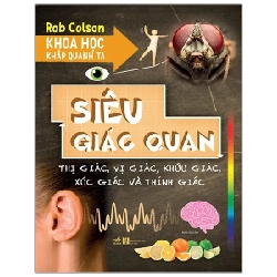 Khoa Học Khắp Quanh Ta - Siêu Giác Quan - Rob Colson (Mới 100%) Kiến thức bách khoa, Nhã Nam - SÁCH ĐẠI HỌC