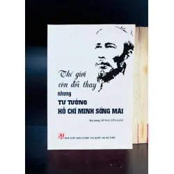 Thế giới còn đổi thay nhưng tư tưởng Hồ Chí Minh sống mãi