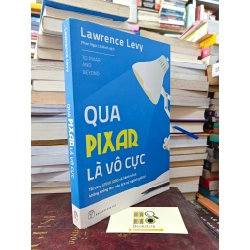 QUA PIXAR LÀ VÔ CỰC - LAWRENCE LEVY