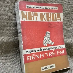 Nhi khoa - phương pháp nuôi dưỡng nhi đồng, bệnh trẻ em -  bs Phạm Huy Sinh -NXB Khai Trí 