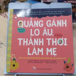 Sách: Quẳng gánh lo âu, thảnh thơi làm mẹ - TG: Karen Kleiman (B1)