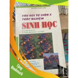 (TẶNG BOOKMARK) Câu Hỏi Tự Luận Và Trắc Nghiệm Sinh Học - Nguyễn Tuấn Anh 2007 Tham khảo - luyện thi RBK-AK2ST1