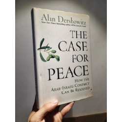 The Case For Peace : How the Arab-Israeli Conflict Can Be Resolved - Alan Dershowitz