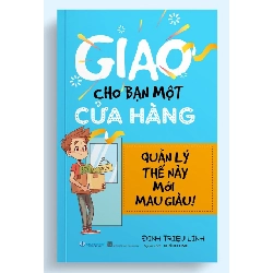 Giao cho bạn một cửa hàng - Quản lý thế này mới mau giàu ! - Đinh Triệu Lĩnh
