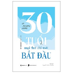 30 Tuổi - Mọi Thứ Chỉ Mới Bắt Đầu - Lý Thượng Long 154944