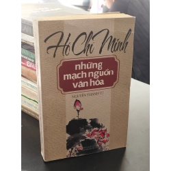 Hồ Chí Minh những mạch nguồn văn hoá - Nguyễn Thanh Tú
