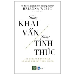 Sống Khai Vấn - Sống Tỉnh Thức - Brianna Wiest