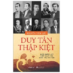 Duy Tân Thập Kiệt - Mười Nhân Vật Kiệt Xuất Của Minh Trị Duy Tân - Nguyễn Tiến Lực