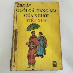 TỤC LỆ CƯỚI GẢ, TANG MA CỦA NGƯỜI VIỆT XƯA 