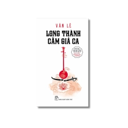 Long Thành cầm giả ca - Văn Lê