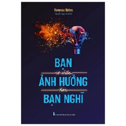 Bạn Có Nhiều Ảnh Hưởng Hơn Bạn Nghĩ - Vanessa Bohns 296315