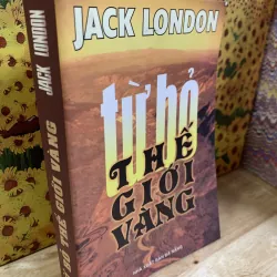 Từ Bỏ Thế Giới Vàng - Jack London