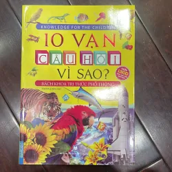 Sách in màu cán bóng : 10 vạn câu hỏi vì sao ? Bách khoa tri thức phổ thông 1500 hình ảnh
