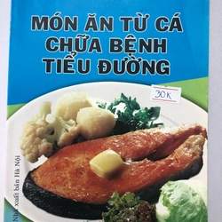 MÓN ĂN TỪ CÁ TRỊ BỆNH TIỂU ĐƯỜNG - 219 TRANG, NXB: 2009